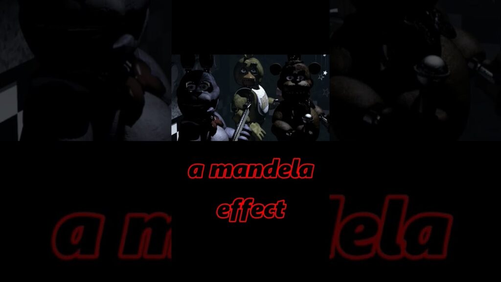 The FNaF Mandela effect Mandela Effects